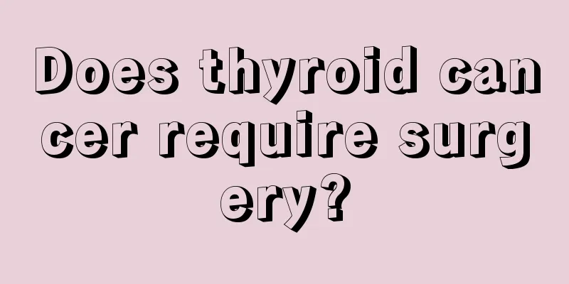 Does thyroid cancer require surgery?