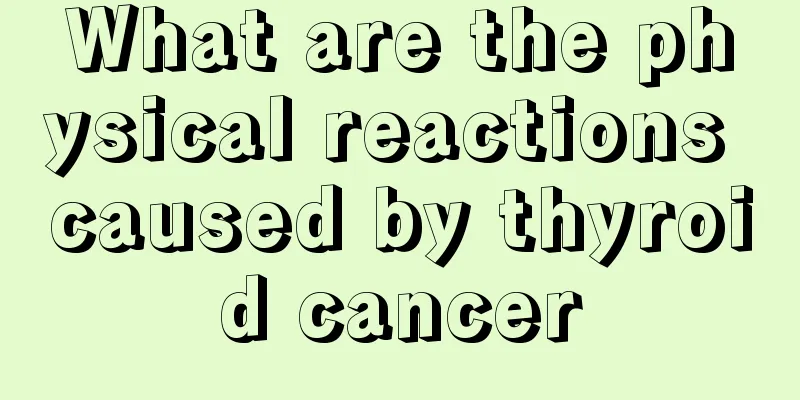 What are the physical reactions caused by thyroid cancer