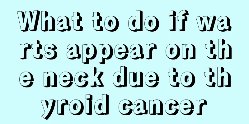 What to do if warts appear on the neck due to thyroid cancer