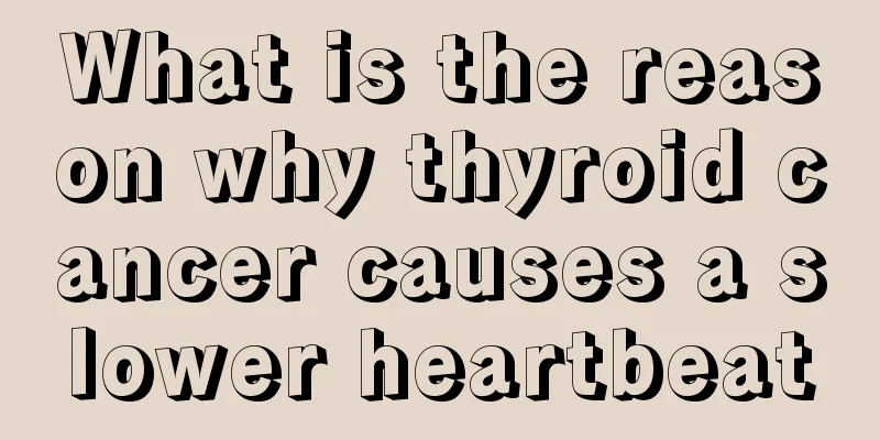 What is the reason why thyroid cancer causes a slower heartbeat