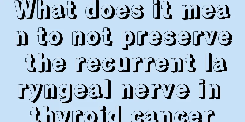 What does it mean to not preserve the recurrent laryngeal nerve in thyroid cancer