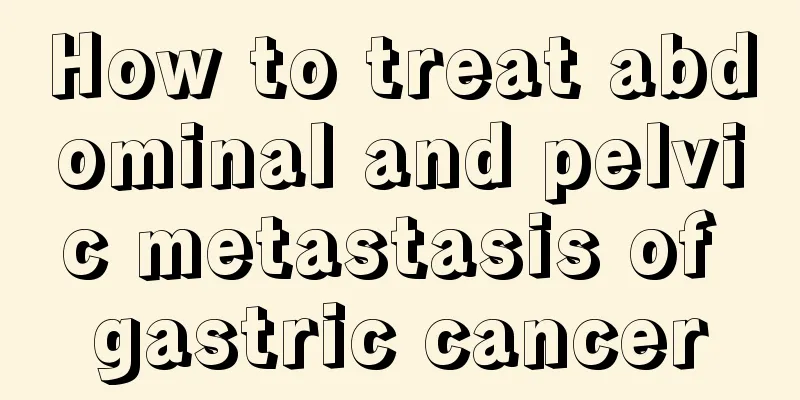 How to treat abdominal and pelvic metastasis of gastric cancer