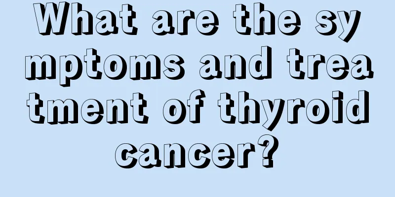 What are the symptoms and treatment of thyroid cancer? 