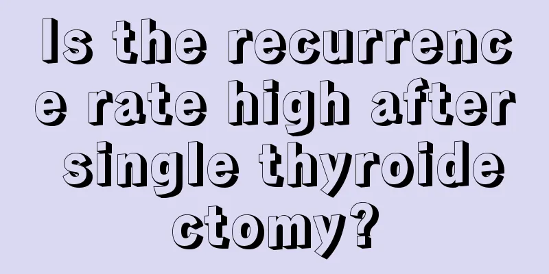 Is the recurrence rate high after single thyroidectomy?