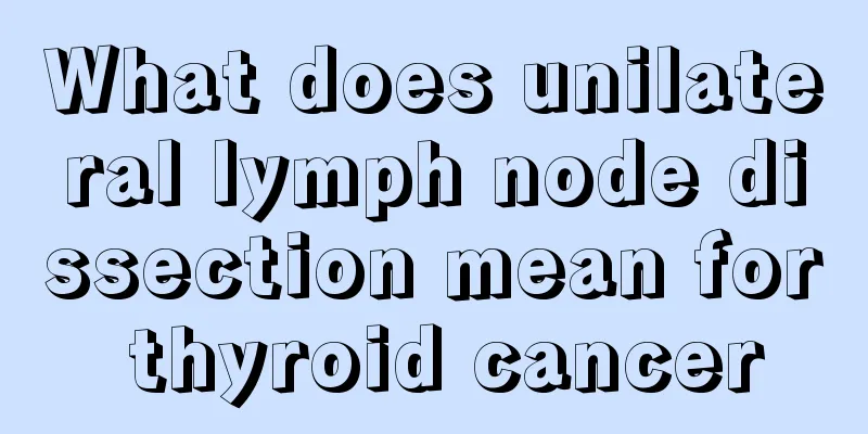 What does unilateral lymph node dissection mean for thyroid cancer
