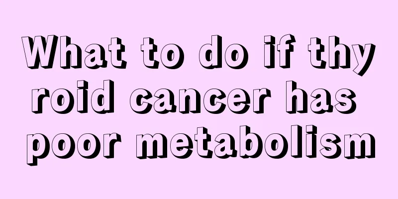 What to do if thyroid cancer has poor metabolism
