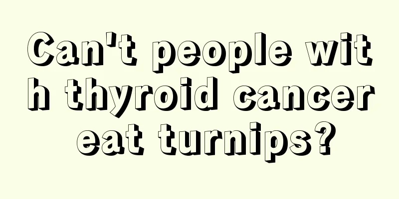 Can't people with thyroid cancer eat turnips?