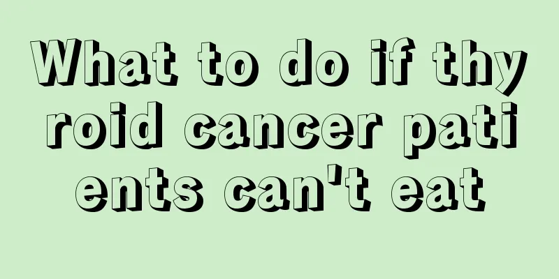 What to do if thyroid cancer patients can't eat