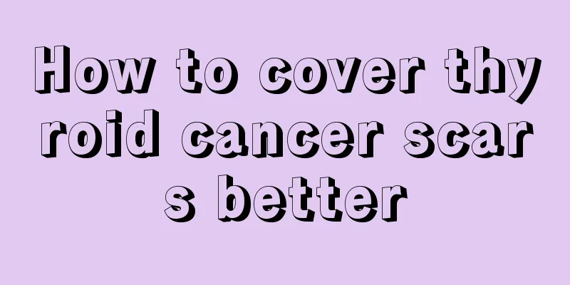 How to cover thyroid cancer scars better