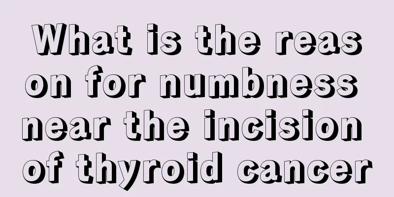 What is the reason for numbness near the incision of thyroid cancer