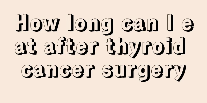 How long can I eat after thyroid cancer surgery