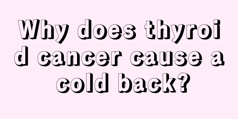 Why does thyroid cancer cause a cold back?