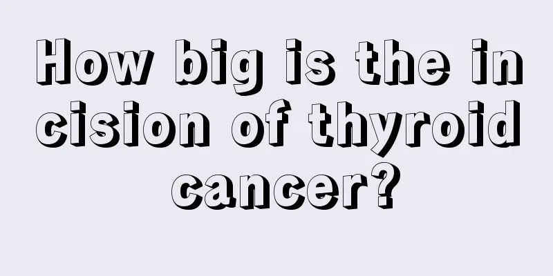How big is the incision of thyroid cancer?