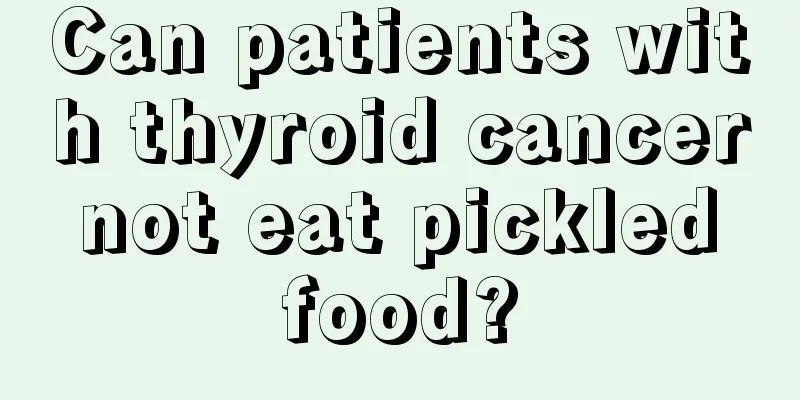 Can patients with thyroid cancer not eat pickled food?