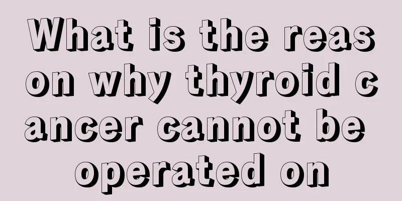 What is the reason why thyroid cancer cannot be operated on