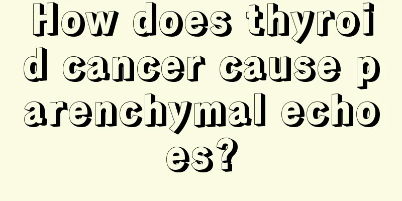 How does thyroid cancer cause parenchymal echoes?