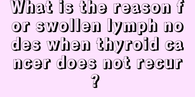 What is the reason for swollen lymph nodes when thyroid cancer does not recur? 