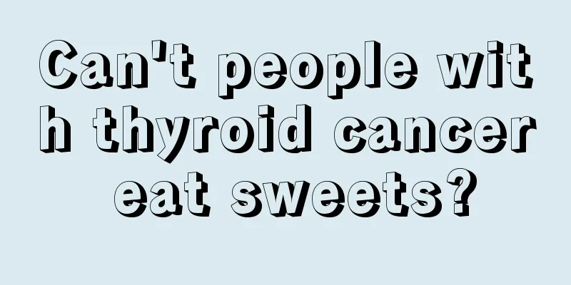Can't people with thyroid cancer eat sweets?