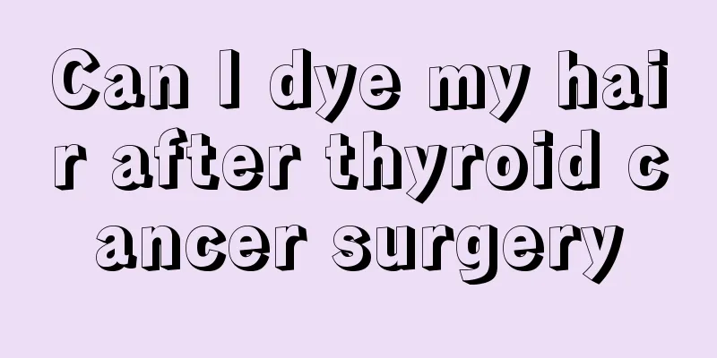Can I dye my hair after thyroid cancer surgery