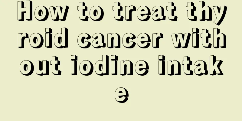 How to treat thyroid cancer without iodine intake