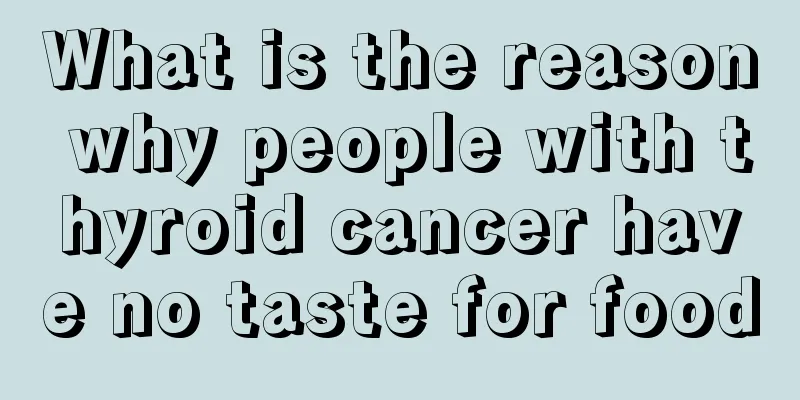 What is the reason why people with thyroid cancer have no taste for food