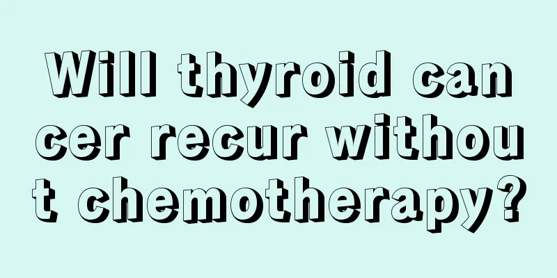 Will thyroid cancer recur without chemotherapy?