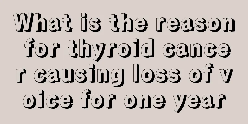 What is the reason for thyroid cancer causing loss of voice for one year