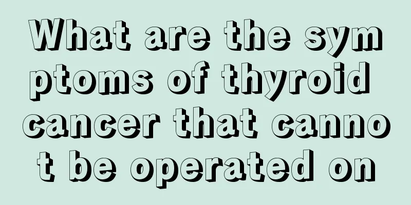 What are the symptoms of thyroid cancer that cannot be operated on