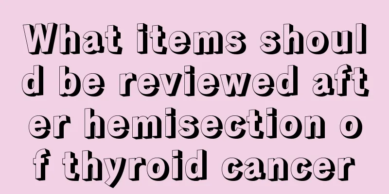What items should be reviewed after hemisection of thyroid cancer