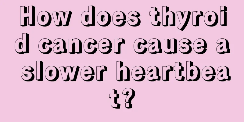 How does thyroid cancer cause a slower heartbeat?