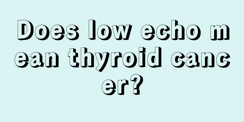 Does low echo mean thyroid cancer?