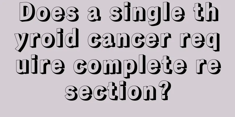 Does a single thyroid cancer require complete resection?