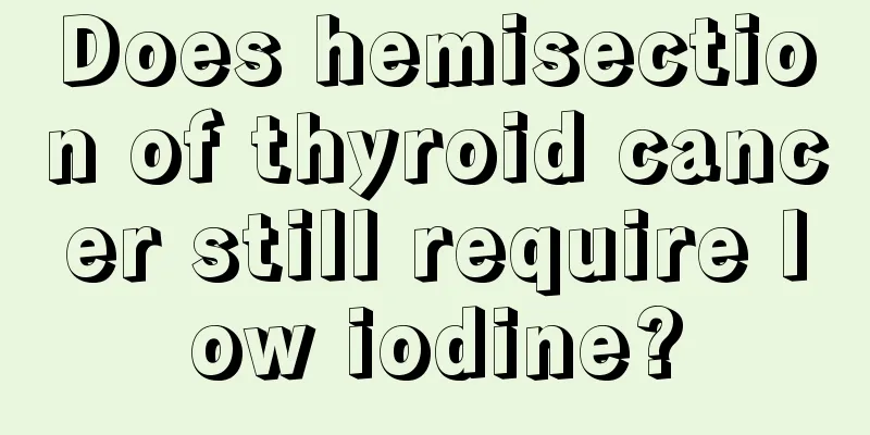 Does hemisection of thyroid cancer still require low iodine?