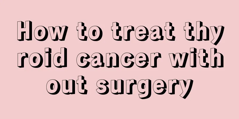 How to treat thyroid cancer without surgery