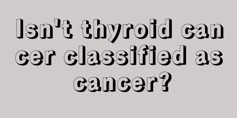 Isn't thyroid cancer classified as cancer?