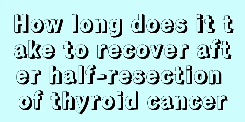 How long does it take to recover after half-resection of thyroid cancer