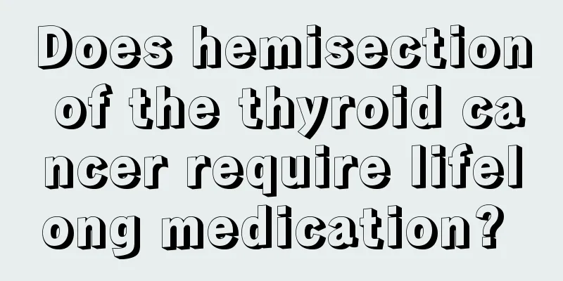 Does hemisection of the thyroid cancer require lifelong medication? 