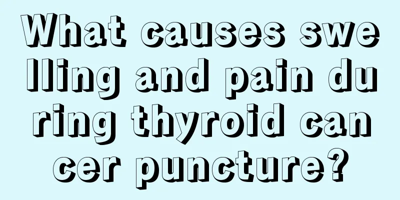 What causes swelling and pain during thyroid cancer puncture?