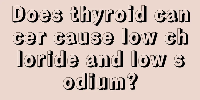 Does thyroid cancer cause low chloride and low sodium?