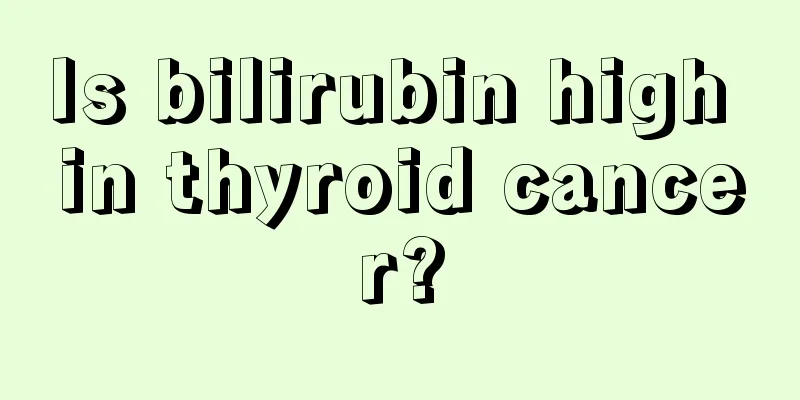 Is bilirubin high in thyroid cancer?