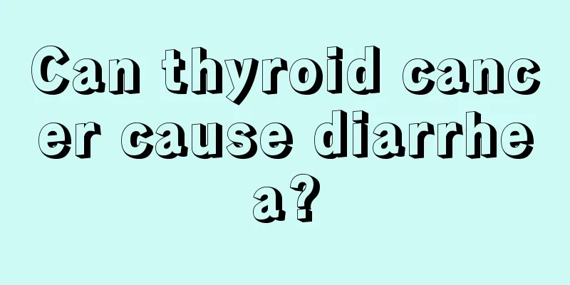 Can thyroid cancer cause diarrhea?