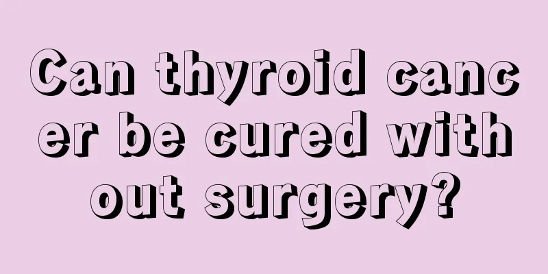 Can thyroid cancer be cured without surgery?