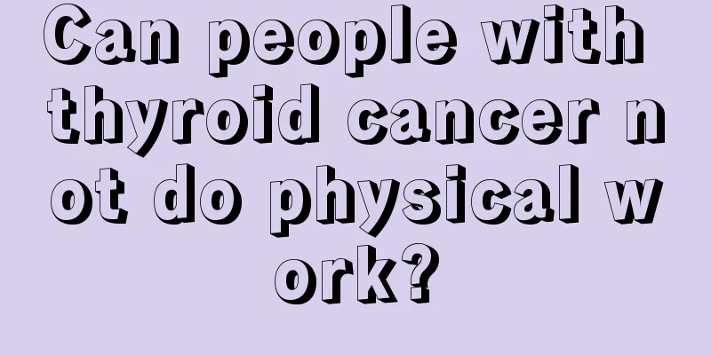 Can people with thyroid cancer not do physical work?