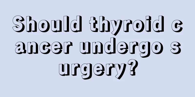Should thyroid cancer undergo surgery?