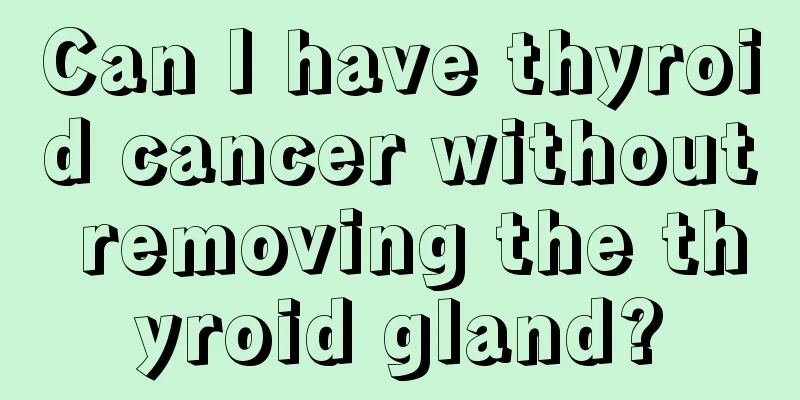 Can I have thyroid cancer without removing the thyroid gland?