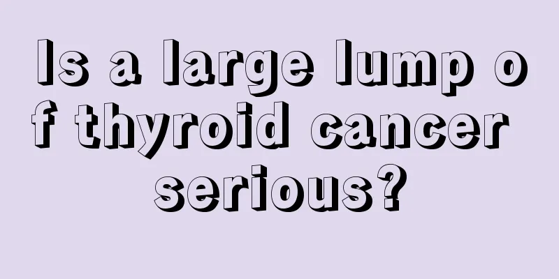 Is a large lump of thyroid cancer serious?