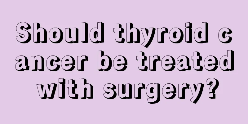 Should thyroid cancer be treated with surgery?