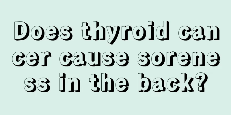 Does thyroid cancer cause soreness in the back?