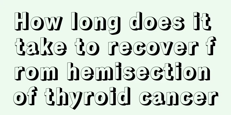 How long does it take to recover from hemisection of thyroid cancer