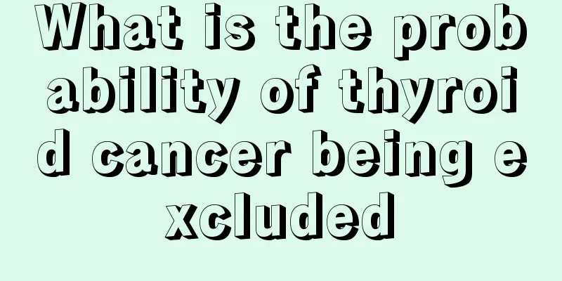 What is the probability of thyroid cancer being excluded